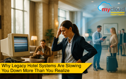 Why Legacy Hotel Systems Are Slowing You Down More Than You Realize